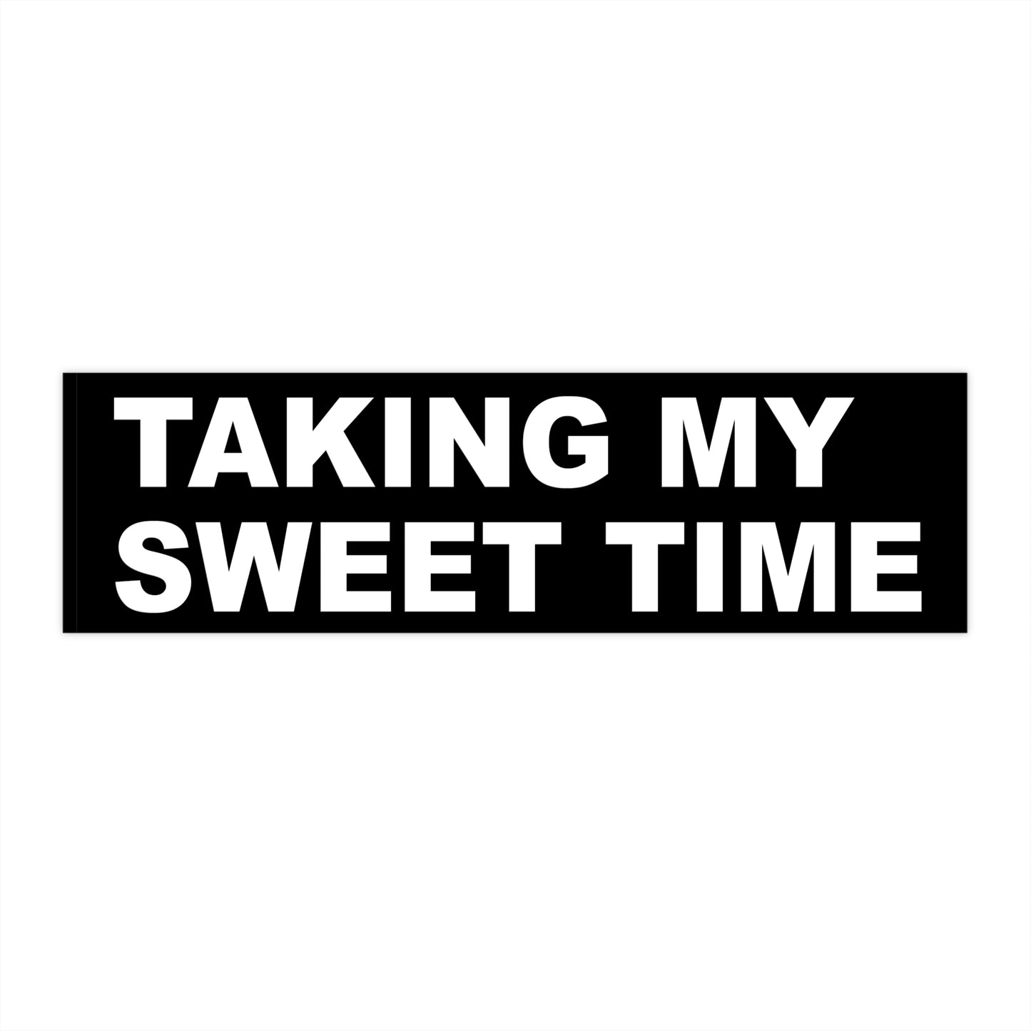 Taking my sweet time – bumper sticker – black