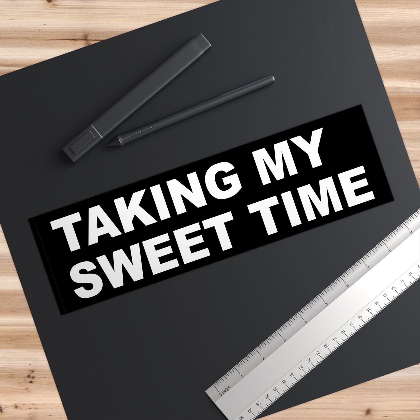 Taking my sweet time – bumper sticker – black