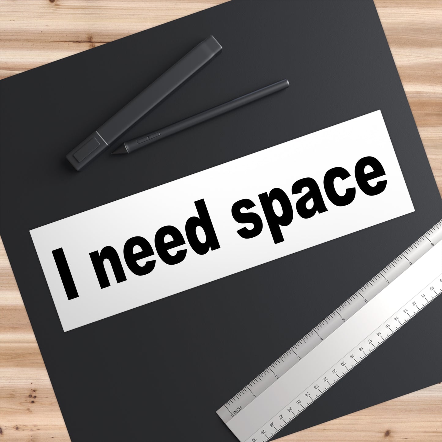 I need space – bumper sticker – white