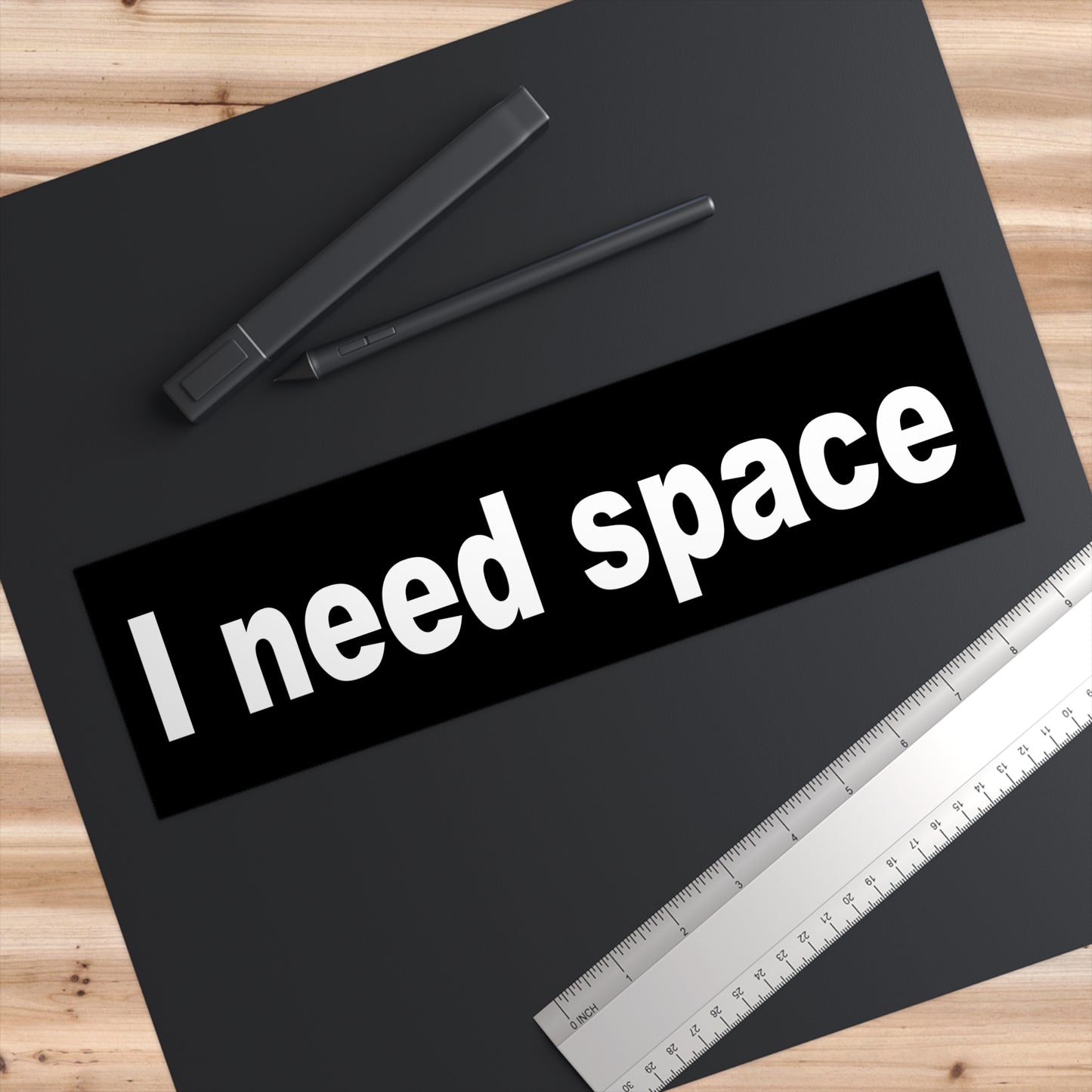 I need space – bumper sticker – black